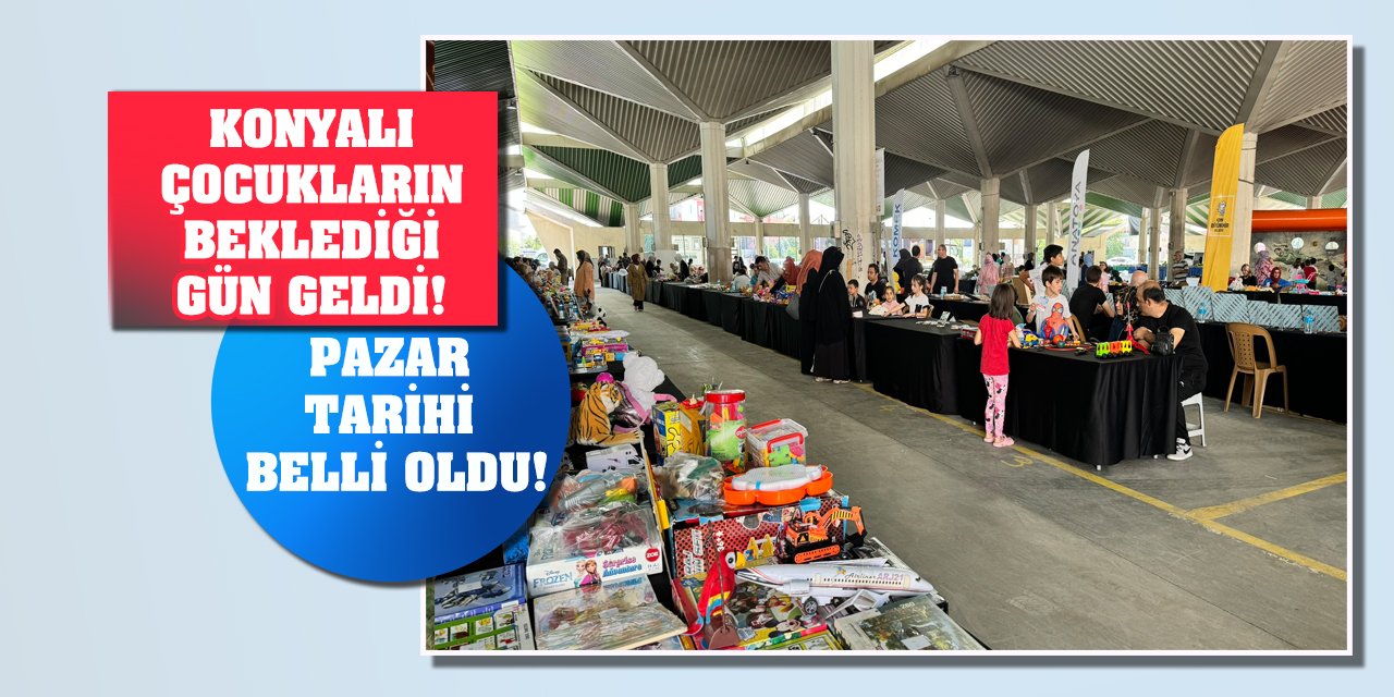 Konyalı çocukların beklediği gün geldi! Pazar tarihi belli oldu!