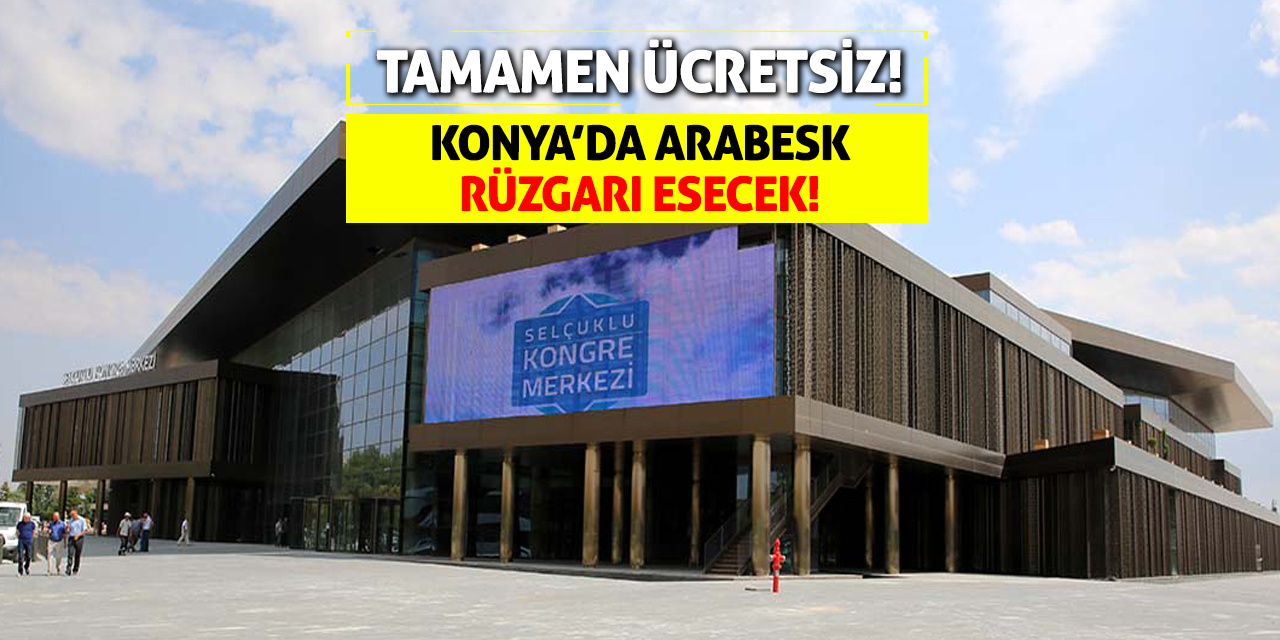 Konya'da Arabesk Rüzgarı Esecek! Tamamen Ücretsiz!