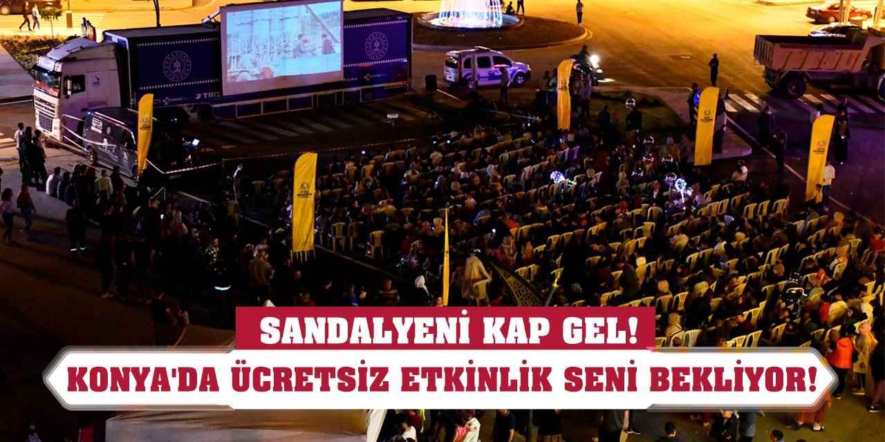 Sandalyeni kap gel! Konya'da ücretsiz etkinlik seni bekliyor!