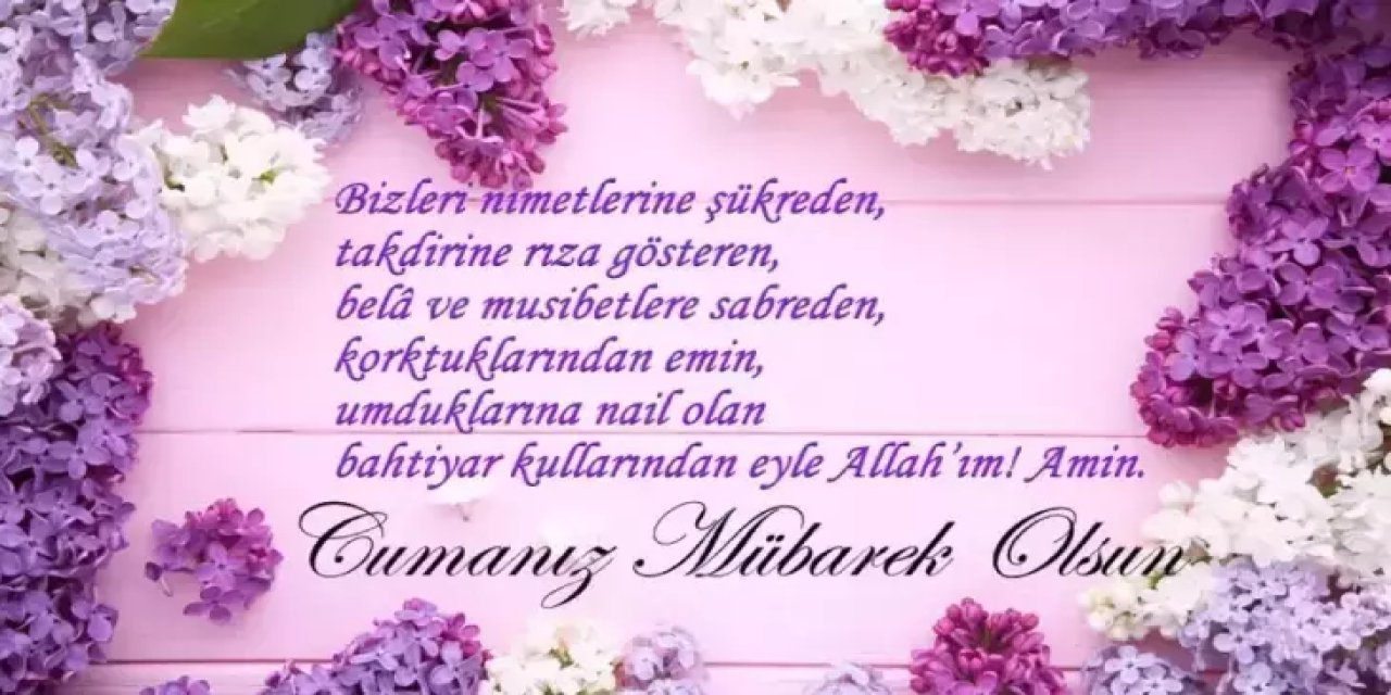 Cuma gününe özel Dualı, Ayetli, Hadisli, Farklı ve Anlamlı Cuma Sözleri ile Hayırlı Cumalar Mesajları
