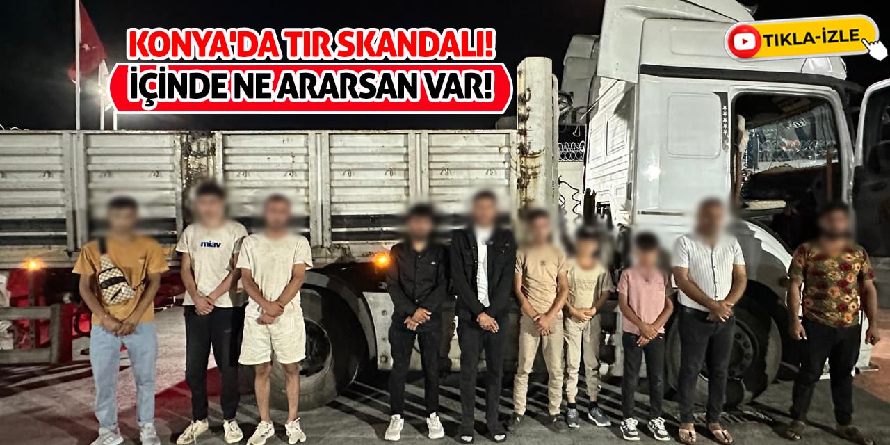 Konya'da TIR Skandalı! İçinde Ne Ararsan Var!