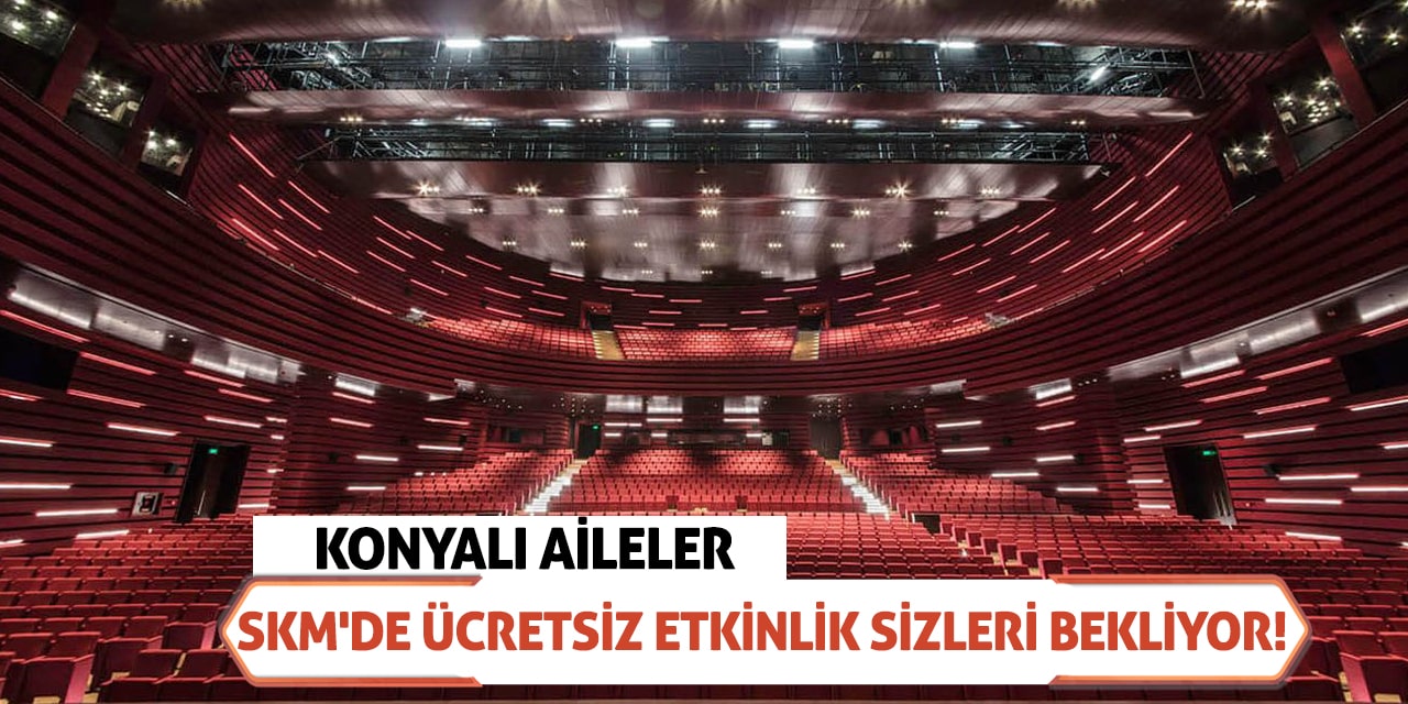 Konyalı aileler SKM'de ücretsiz etkinlik sizleri bekliyor!