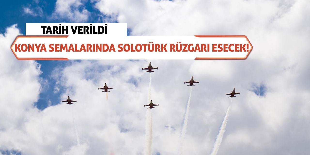 Konya Semalarında SOLOTÜRK Rüzgarı Esecek! Tarih Verildi