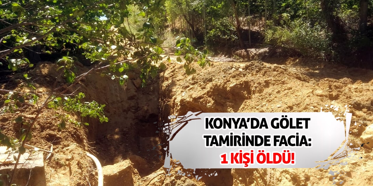 Konya’da Gölet Tamirinde Faciа: 1 Kişi Öldü!