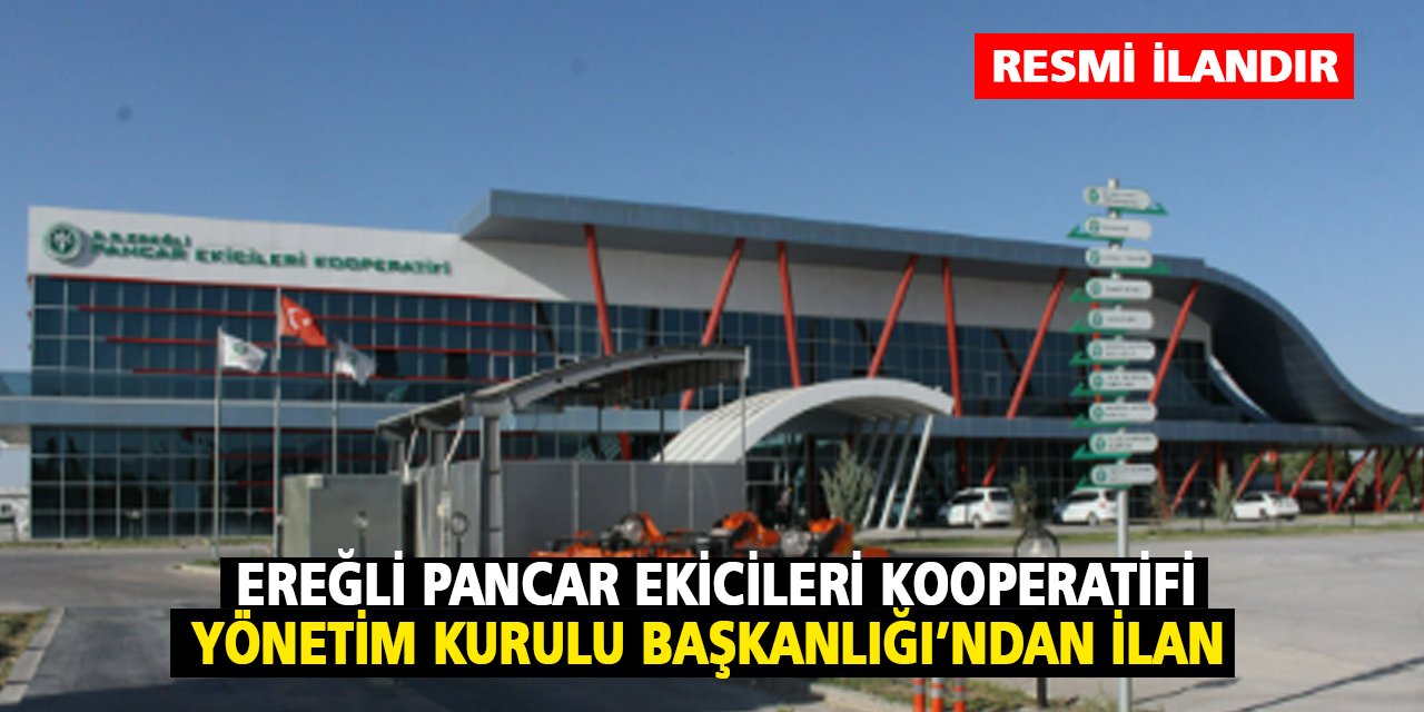 Ereğli Pancar Ekicileri Kooperatifi Yönetim Kurulu Başkanlığı’ndan ilan