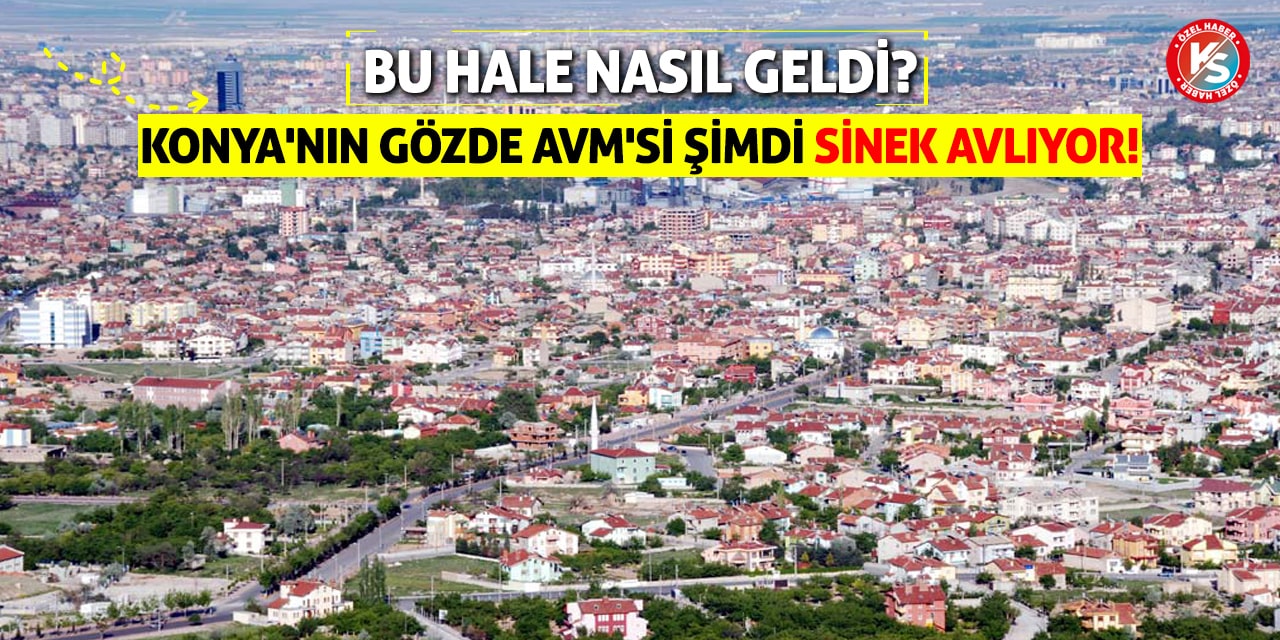 Konya'nın Gözde AVM'si Şimdi Sinek Avlıyor!