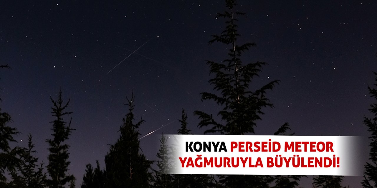 Konya Perseid Meteor Yağmuruyla Büyülendi!