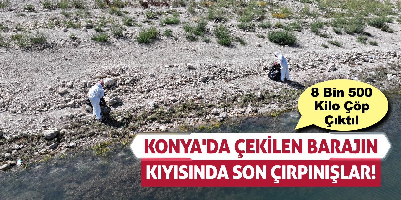 Konya'da Çekilen Barajın Kıyısında Son Çırpınışlar! 8 Bin 500 Kilo Çöp Çıktı!