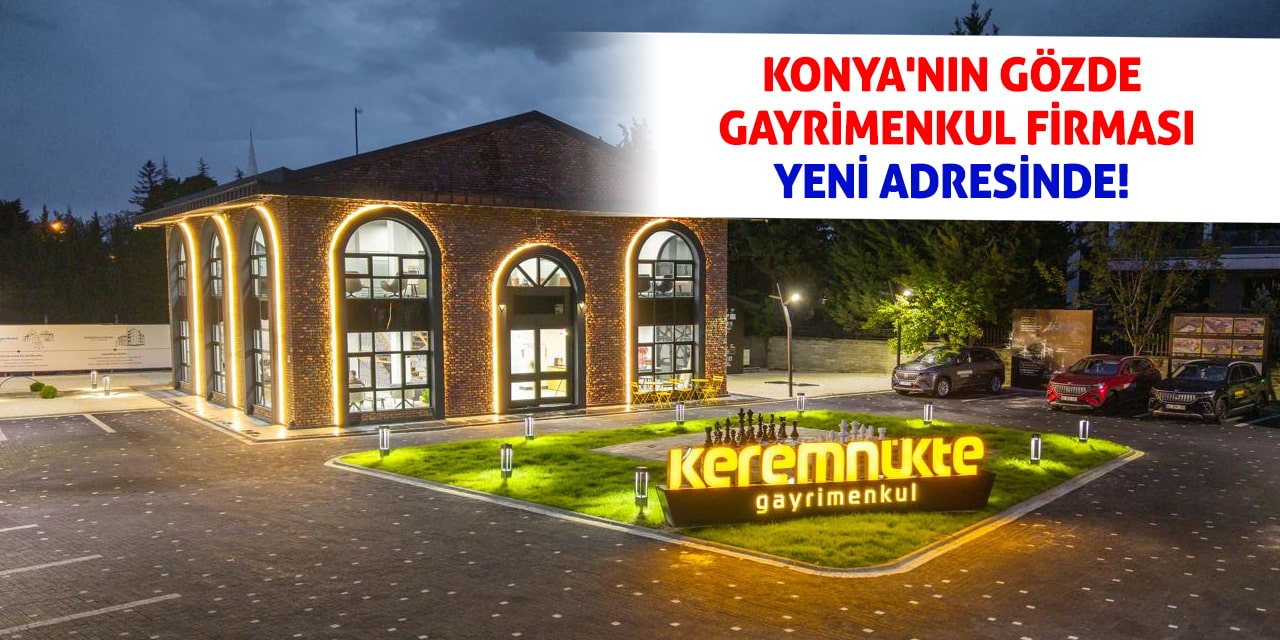 Konya'nın Gözde Gayrimenkul Firması Yeni Adresinde!