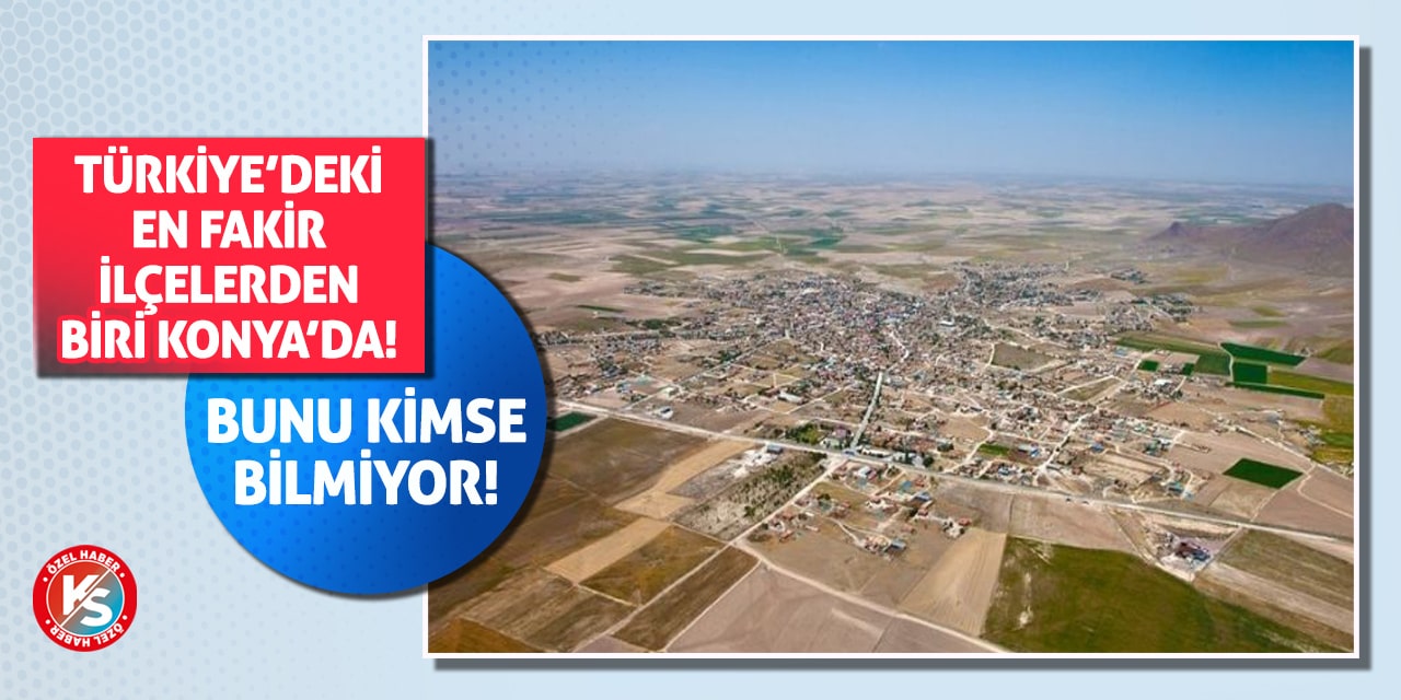 Türkiye'deki en fakir ilçelerden biri Konya'da!
