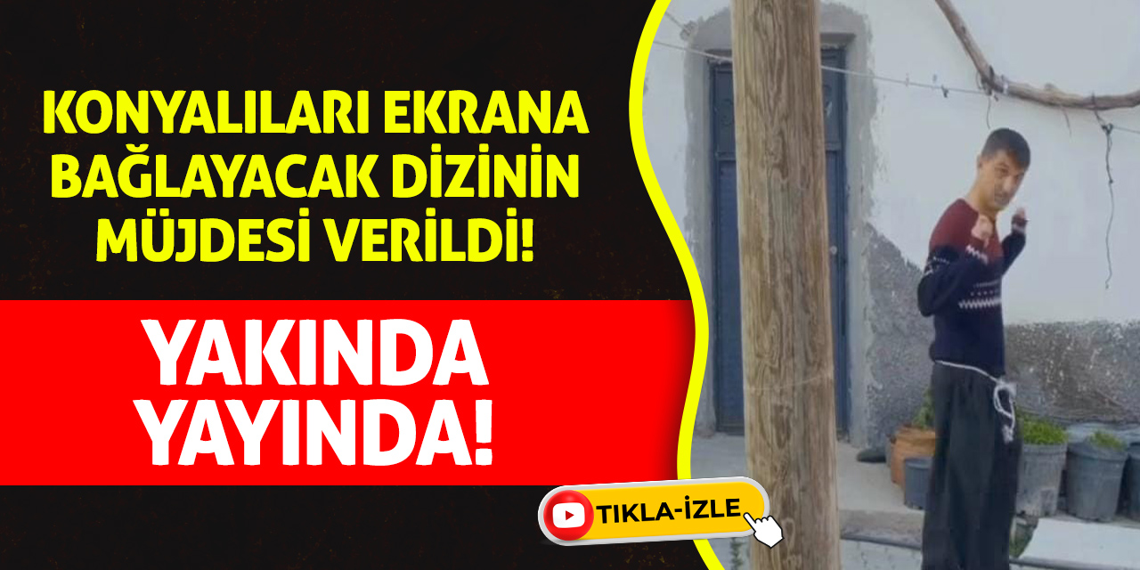 Konyalıları ekrana bağlayacak dizinin müjdesi verildi! Yakında yayında!