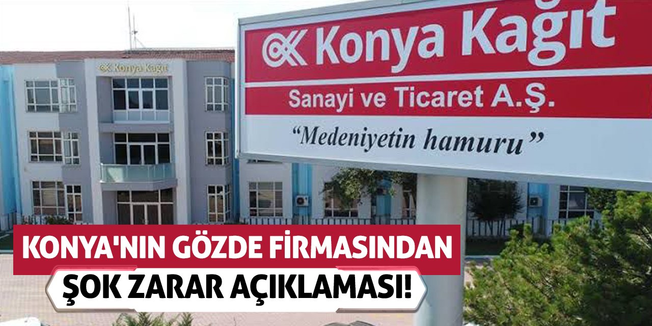 Konya'nın gözde firmasından şok zarar açıklaması!