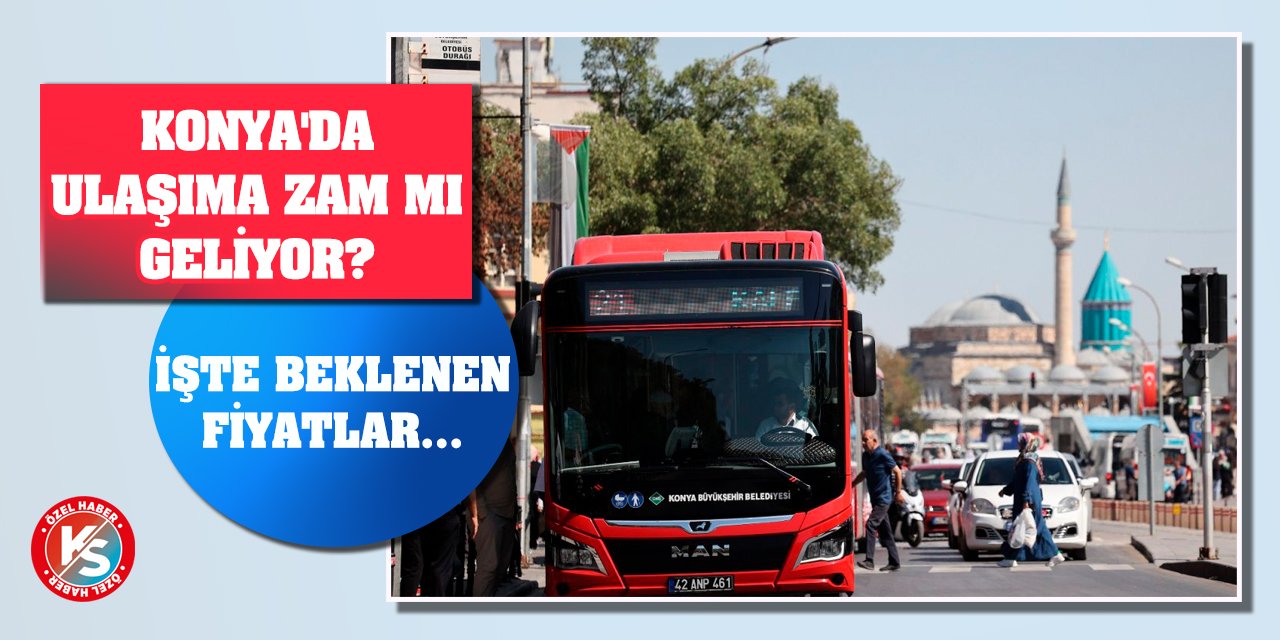 Konya'da ulaşıma zam mı geliyor? İşte beklenen fiyatlar...