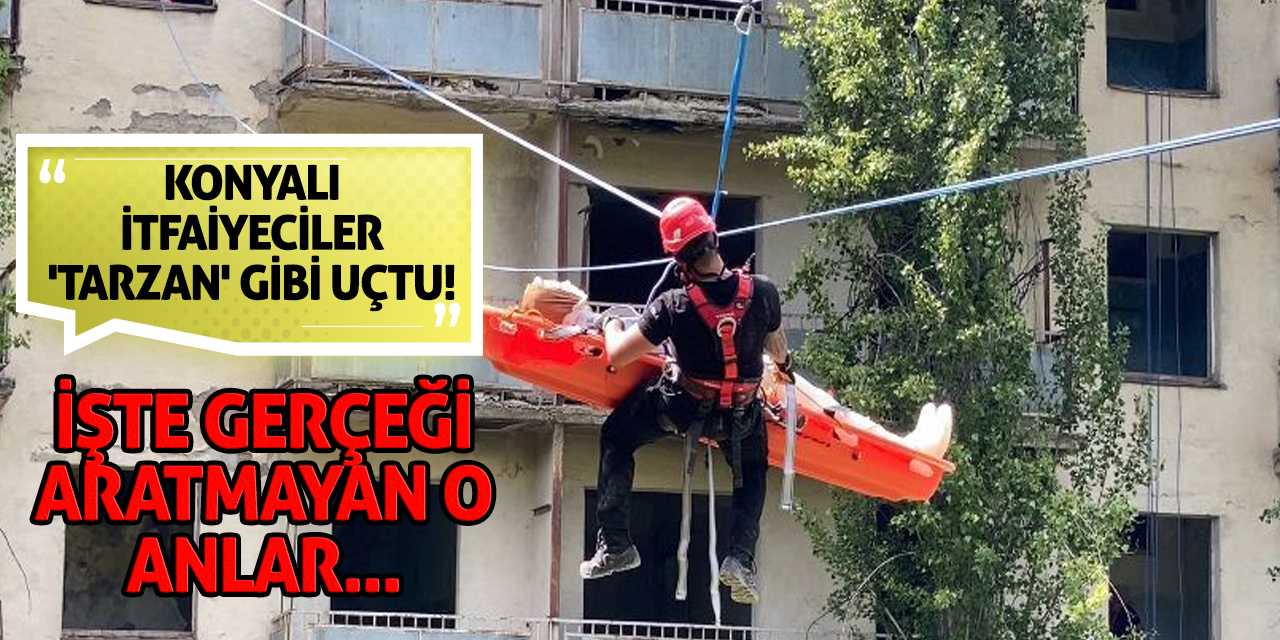 Konyalı İtfaiyeciler 'Tarzan' Gibi Uçtu! İşte Gerçeği Aratmayan O Anlar...