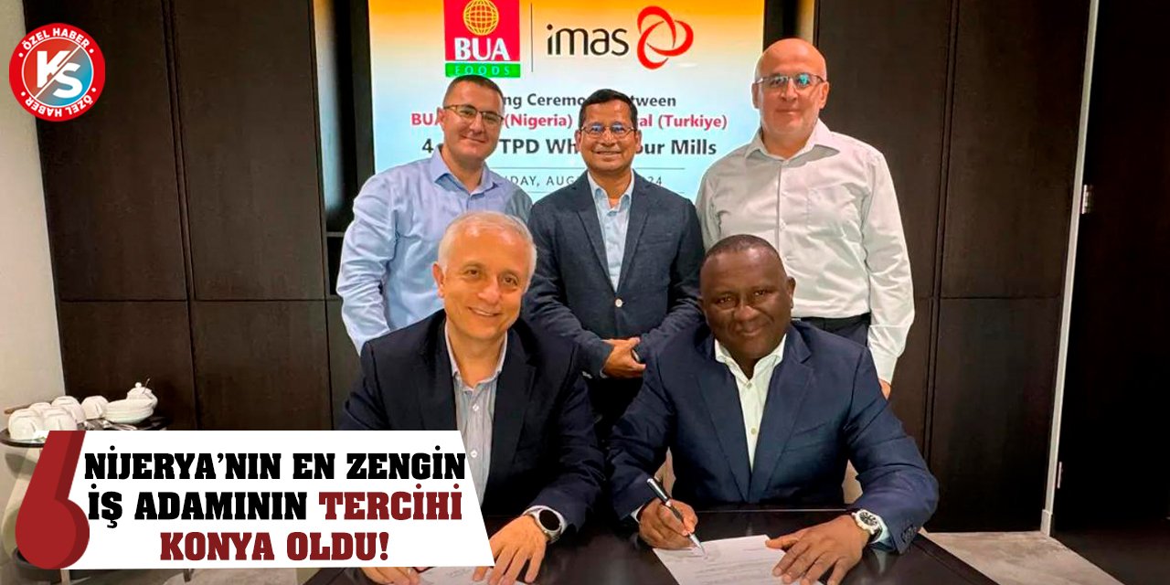 Nijerya’nın en zengin iş adamının tercihi Konya oldu!