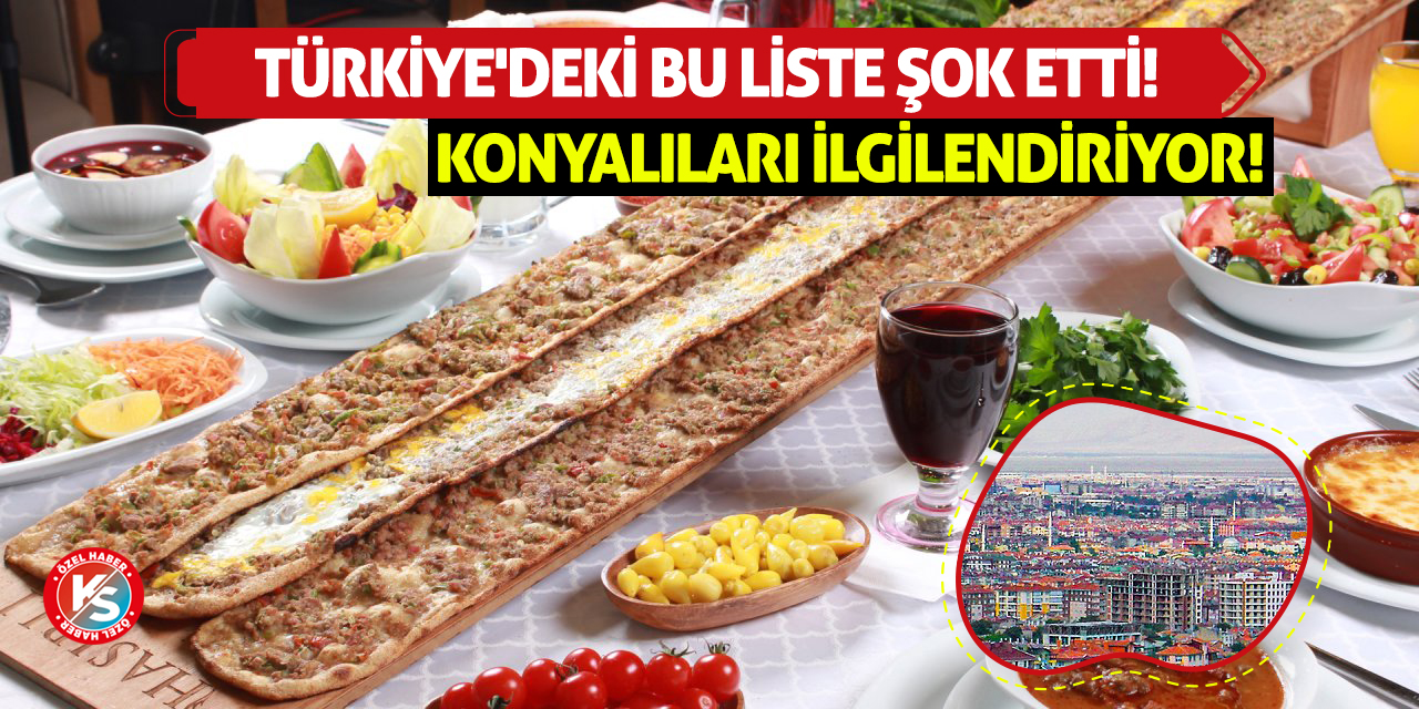 Konyalıları İlgilendiriyor! Türkiye'deki Bu Liste Şok Etti!