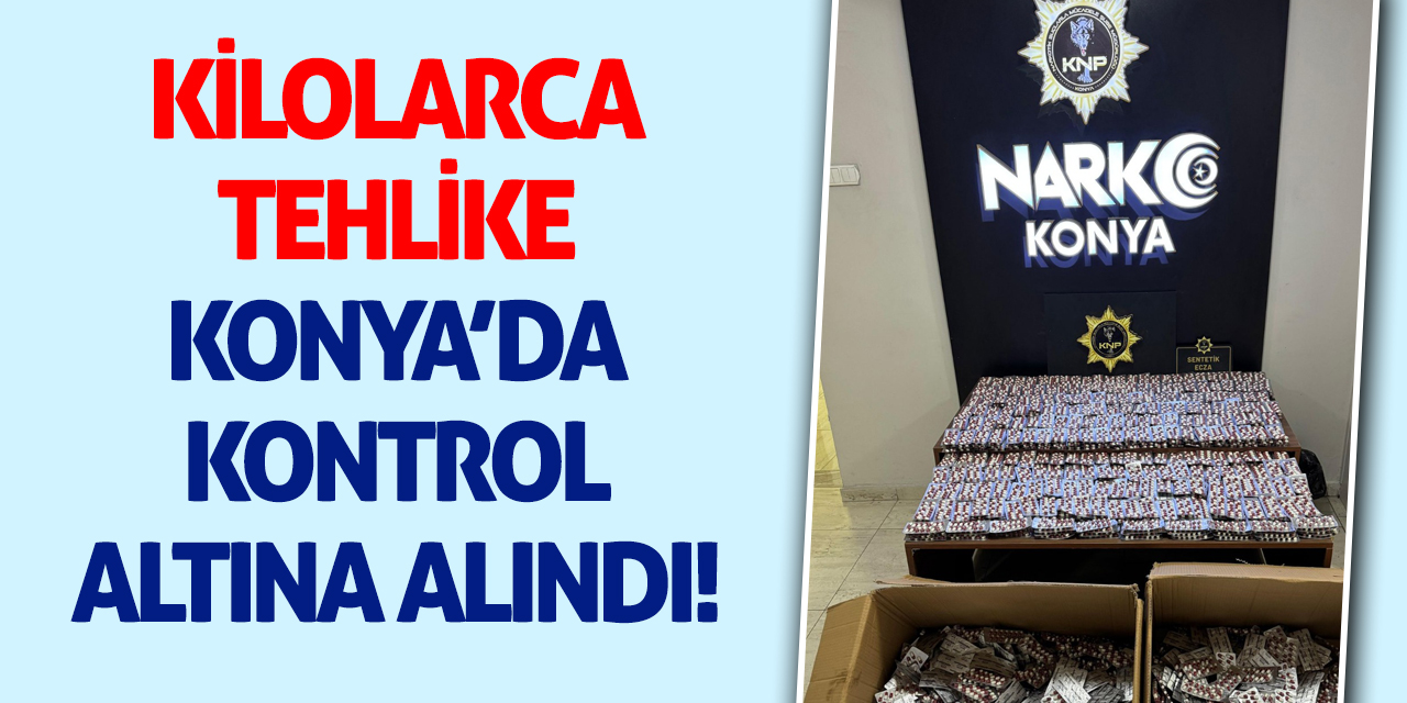 Kilolarca Tehlike Konya’da Kontrol Altına Alındı!