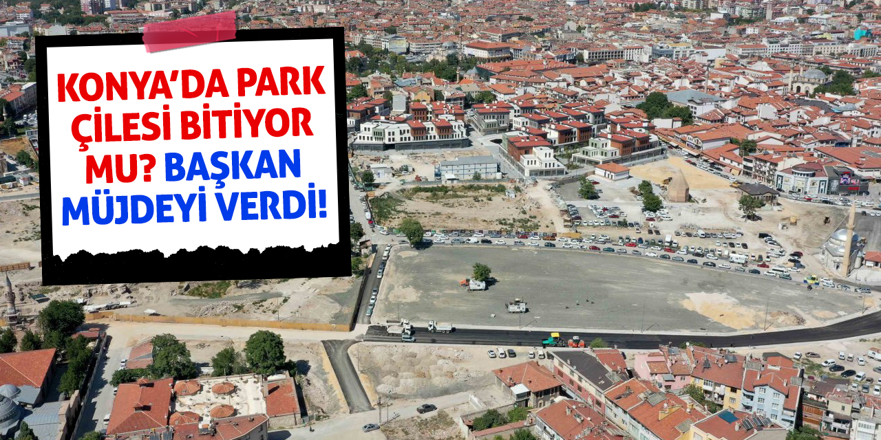 Konya’da Park Çilesi Bitiyor mu? Başkan Müjdeyi Verdi!