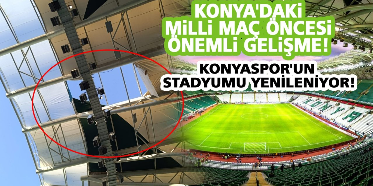 Konya'daki Milli Maç Öncesi Önemli Gelişme! Konyaspor'un Stadyumu Yenileniyor!