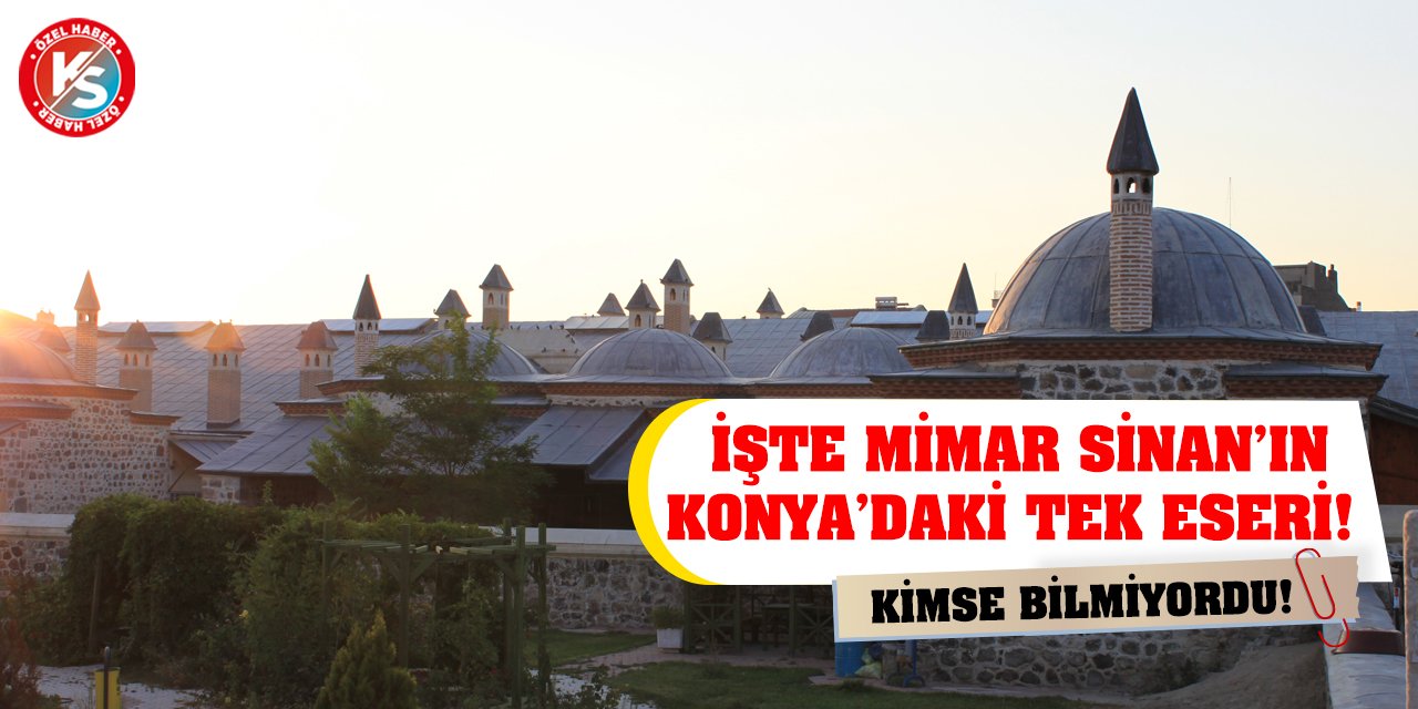 Kimse Bilmiyordu! İşte Mimar Sinan’ın Konya’daki Tek Eseri!