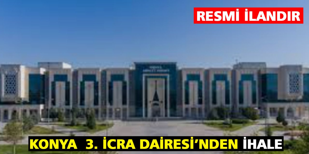 Konya 3. İcra Dairesi'nden ihale