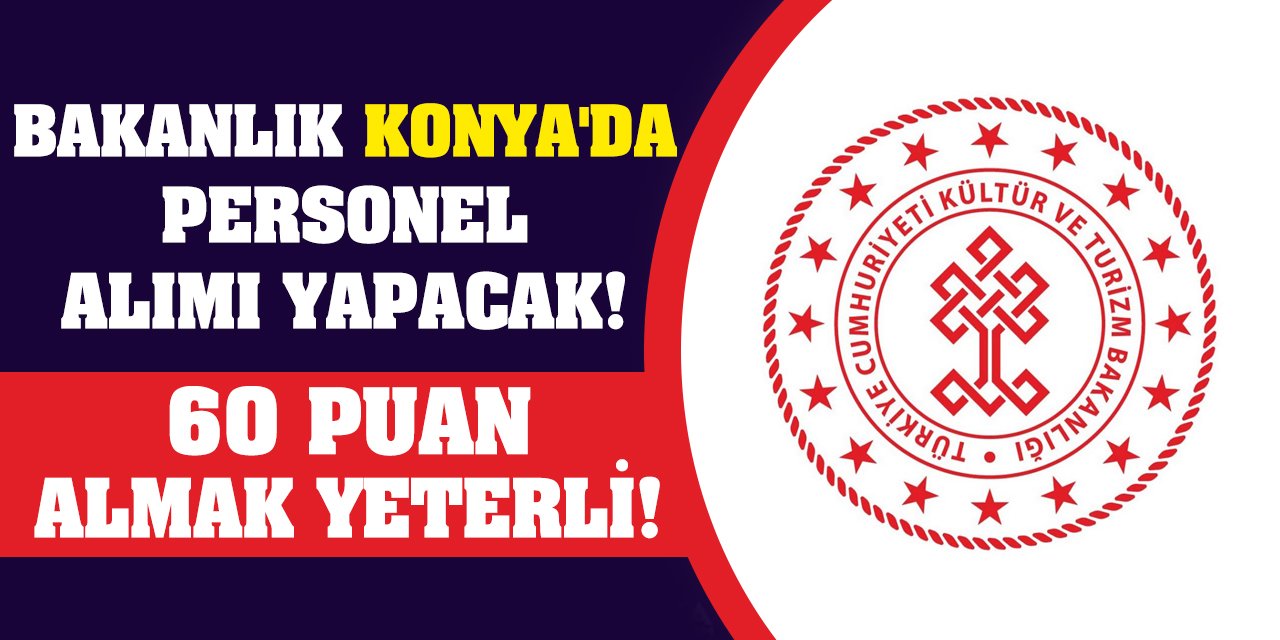 Bakanlık Konya'da Personel Alımı Yapacak! 60 Puan Almak Yeterli!