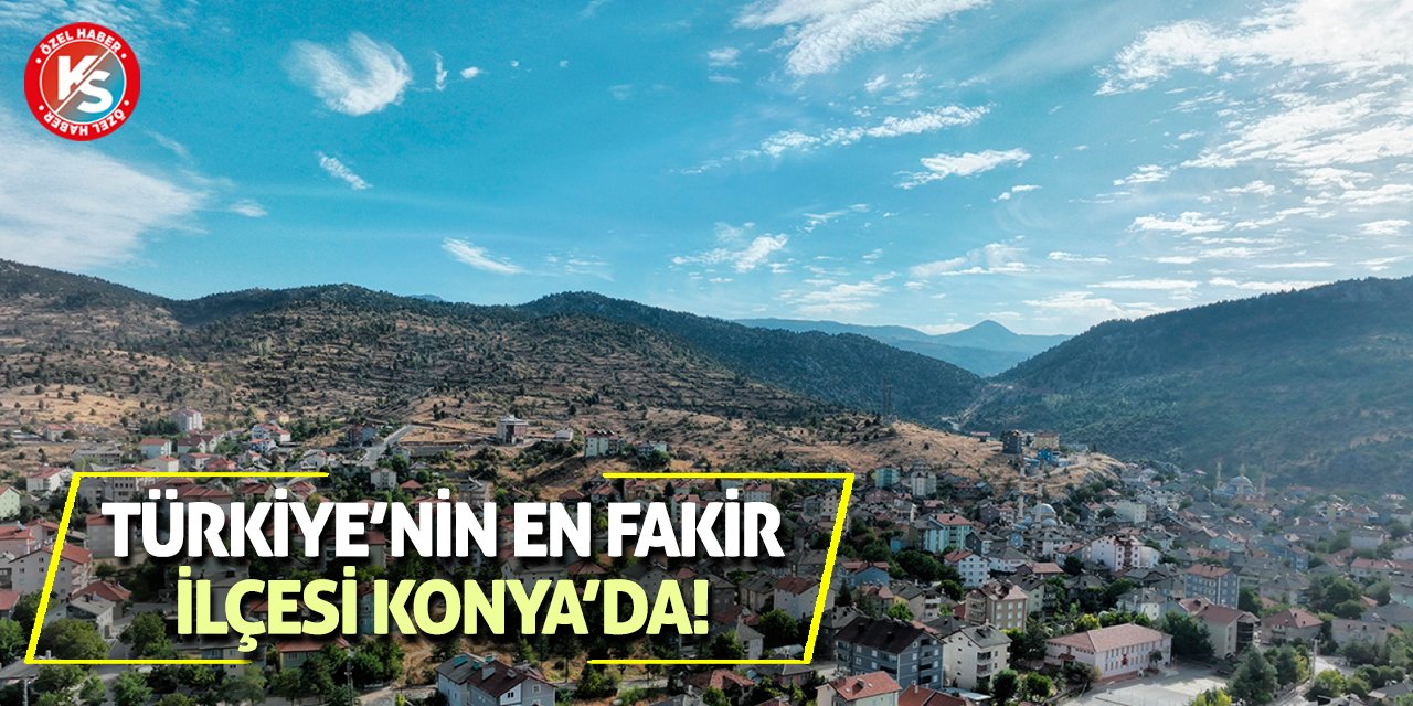Türkiye’nin en fakir ilçesi Konya’da!