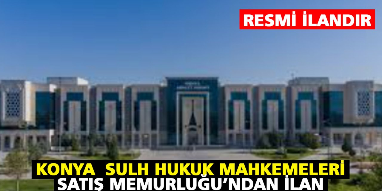 Konya Sulh Hukuk Mahkemeleri Satış Memurluğu'ndan ilan