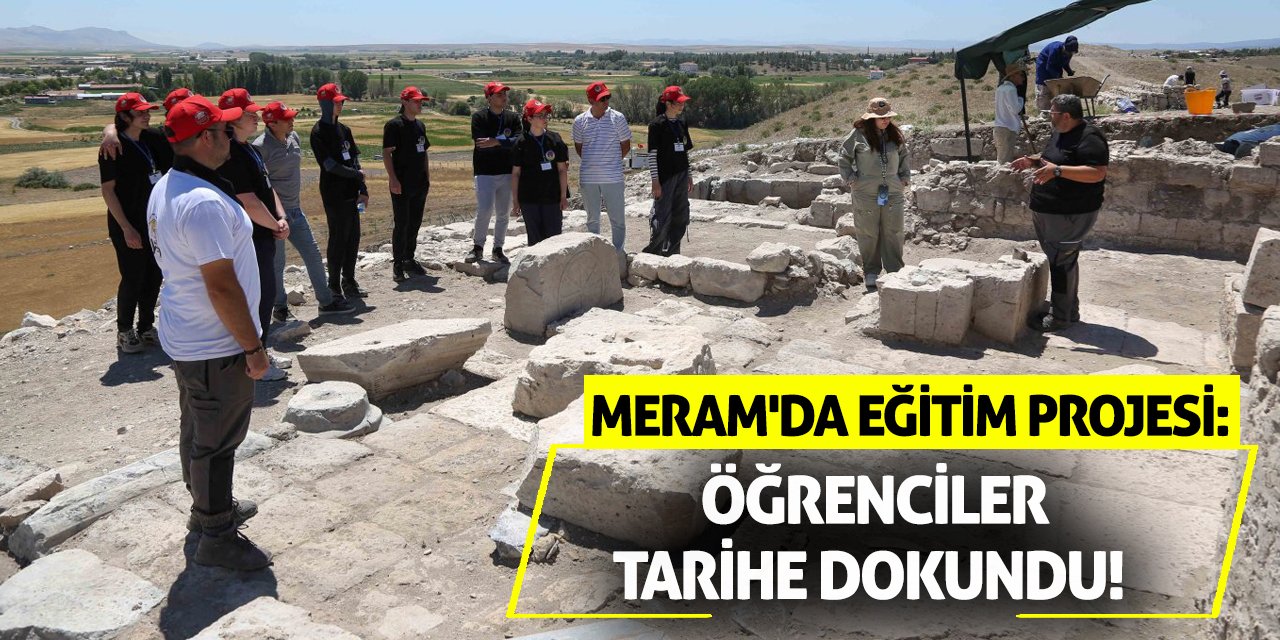 Meram'da Eğitim Projesi: Öğrenciler Tarihe Dokundu!