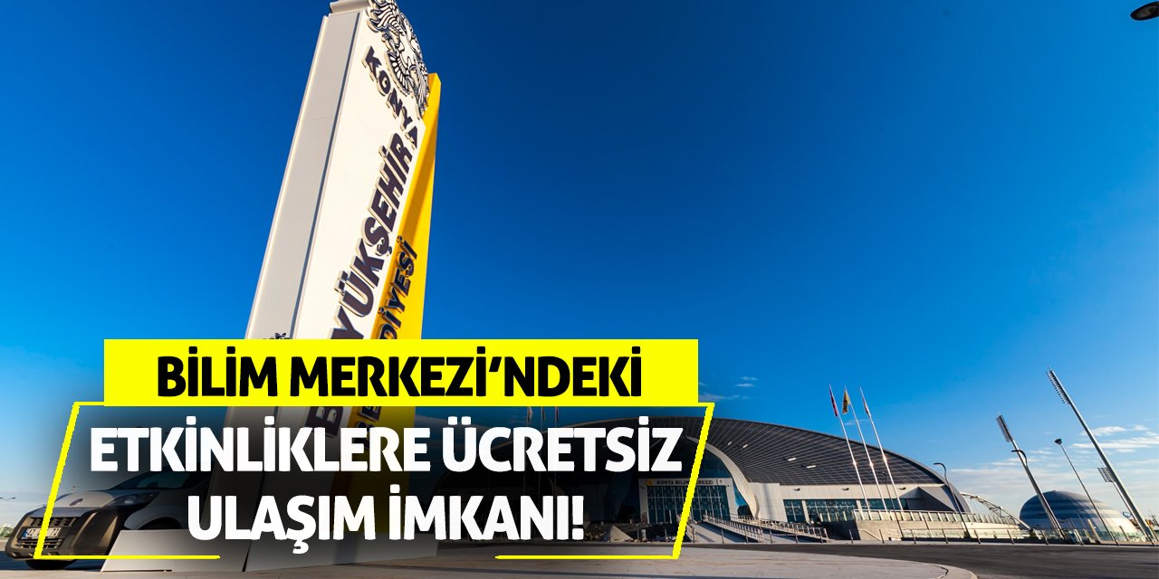 Bilim Merkezi’ndeki Etkinliklere Ücretsiz Ulaşım İmkanı!