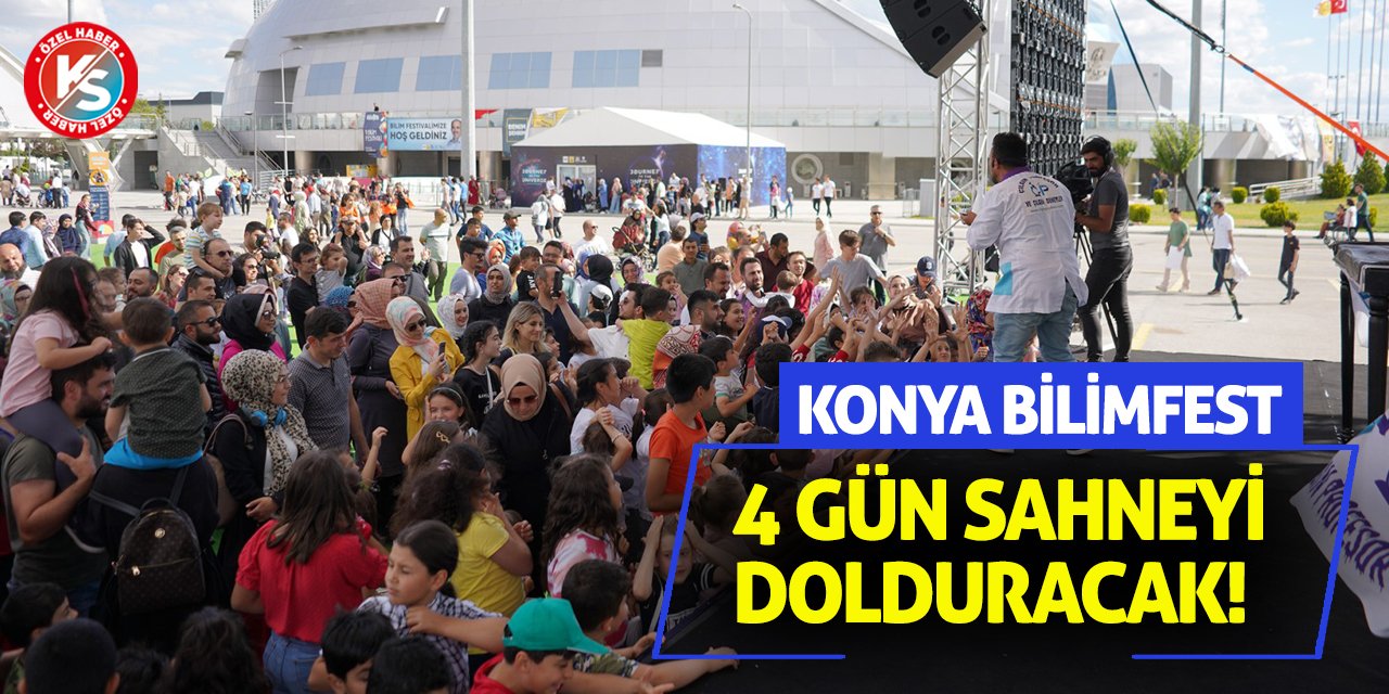 Konya BilimFest 4 Gün Sahneyi Dolduracak!