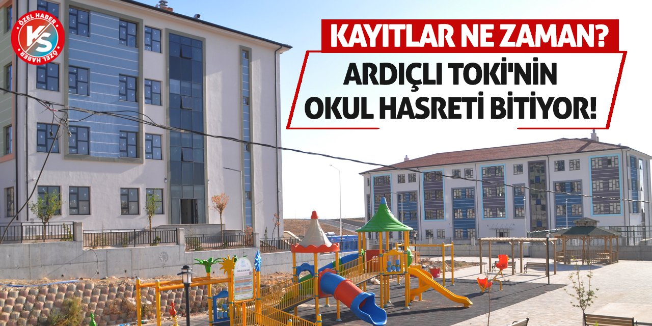 Ardıçlı TOKİ'nin Okul Hasreti Bitiyor! Kayıtlar Ne Zaman?