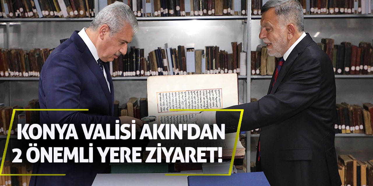 Konya Valisi Akın'dan 2 önemli yere ziyaret!