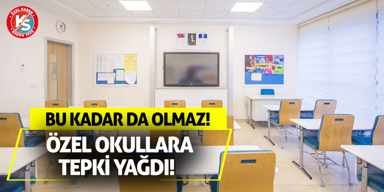 Özel Okullara Tepki Yağdı! Bu Kadar Da Olmaz!