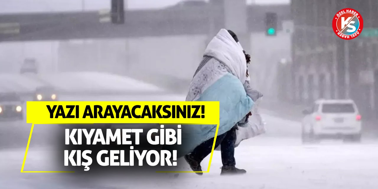 Kıyamet Gibi Kış Geliyor! Yazı Arayacaksınız!
