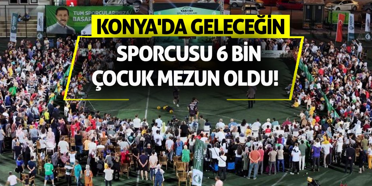 Konya'da geleceğin sporcusu 6 bin çocuk mezun oldu!