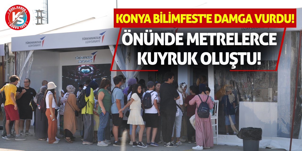 Konya BilimFest'e Damga Vurdu! Önünde Metrelerce Kuyruk Oluştu!