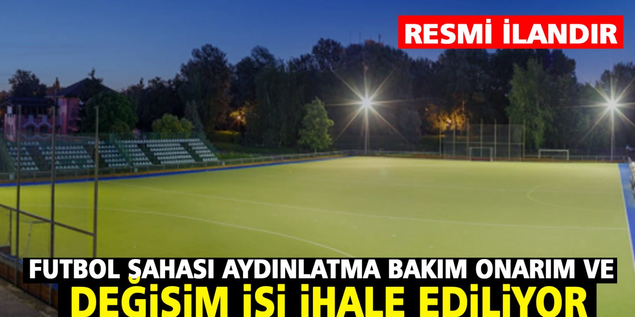 Futbol Sahası Aydınlatma Bakım onarım ve Değişim İşi ihale ediliyor