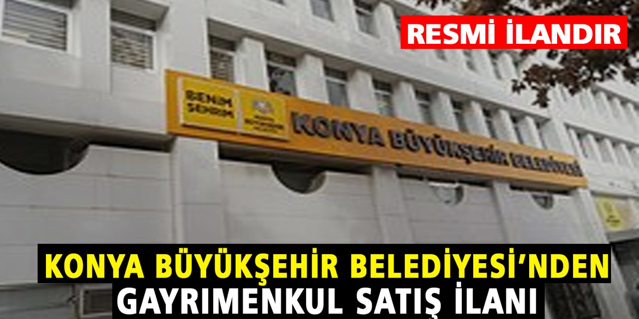 Konya Büyükşehir Belediyesi'nden Gayrımenkul Satış İlanı