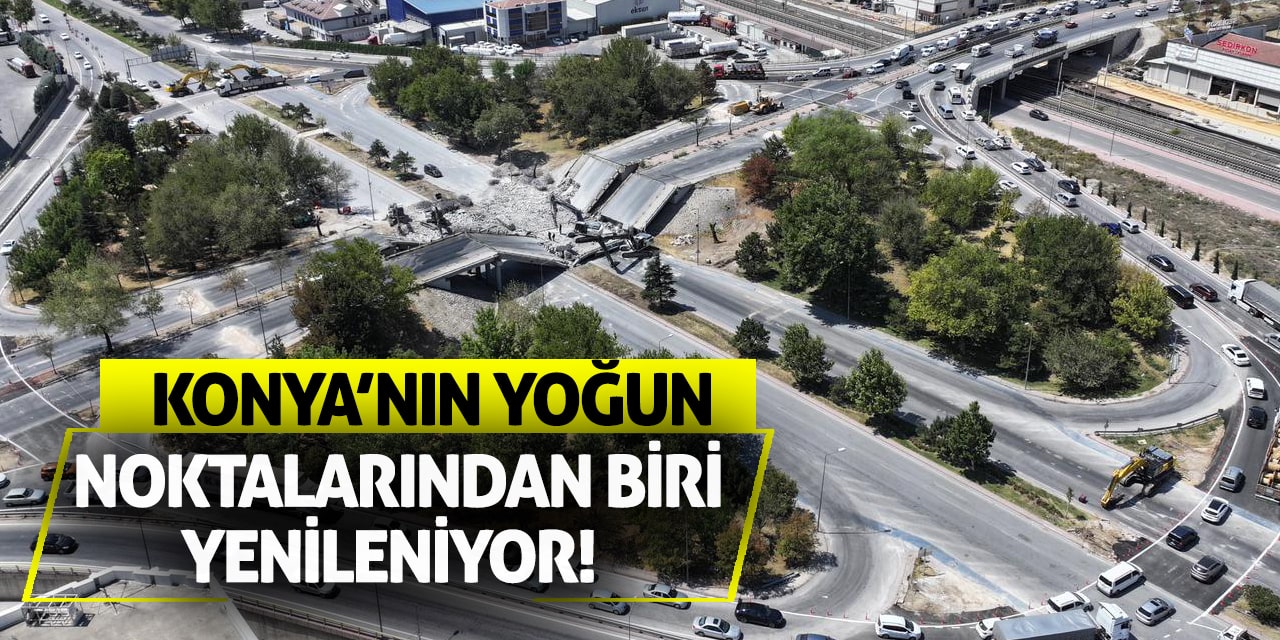 Konya’nın Yoğun Noktalarından Biri Yenileniyor!