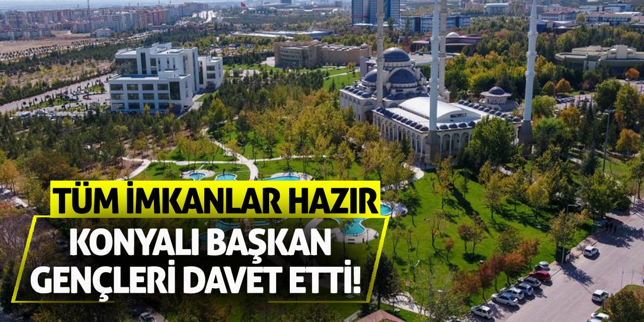 Konyalı Başkan Gençleri Davet Etti! Tüm İmkanlar Hazır