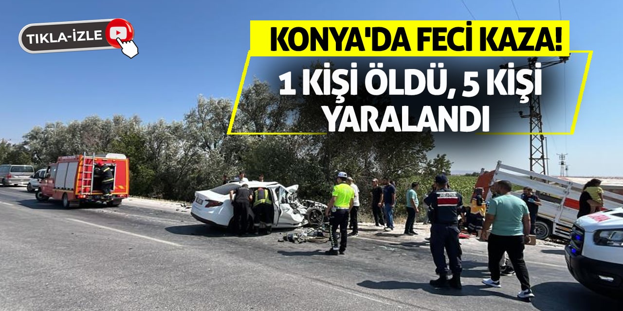 Konya'da Feci Kaza! 1 Kişi Öldü, 5 Kişi Yaralandı