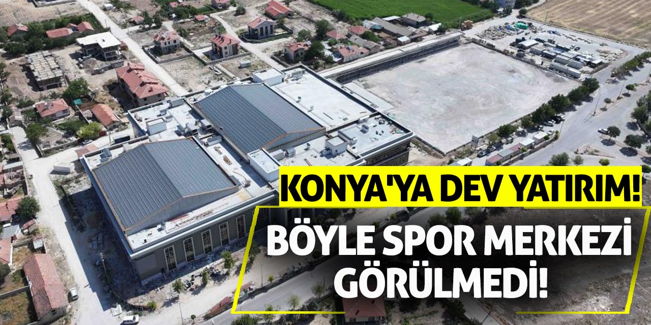 Konya'ya Dev Yatırım! Böyle Spor Merkezi Görülmedi!