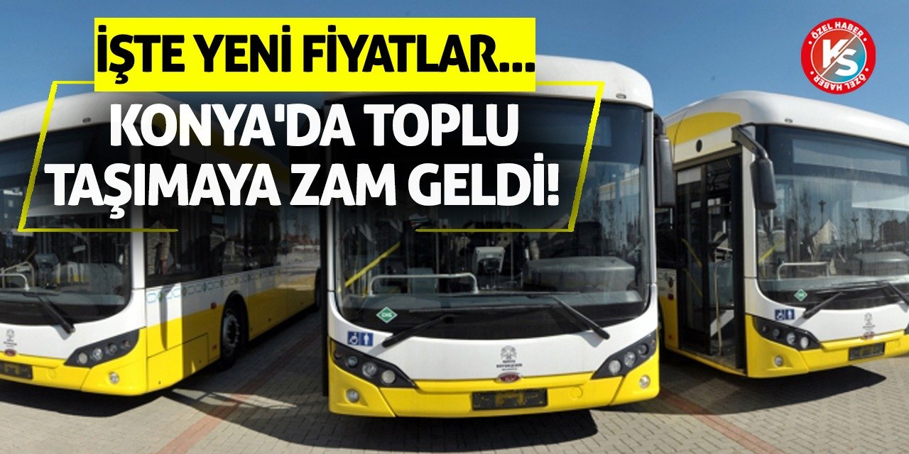 Konya'da toplu taşımaya zam geldi! İşte yeni fiyatlar...