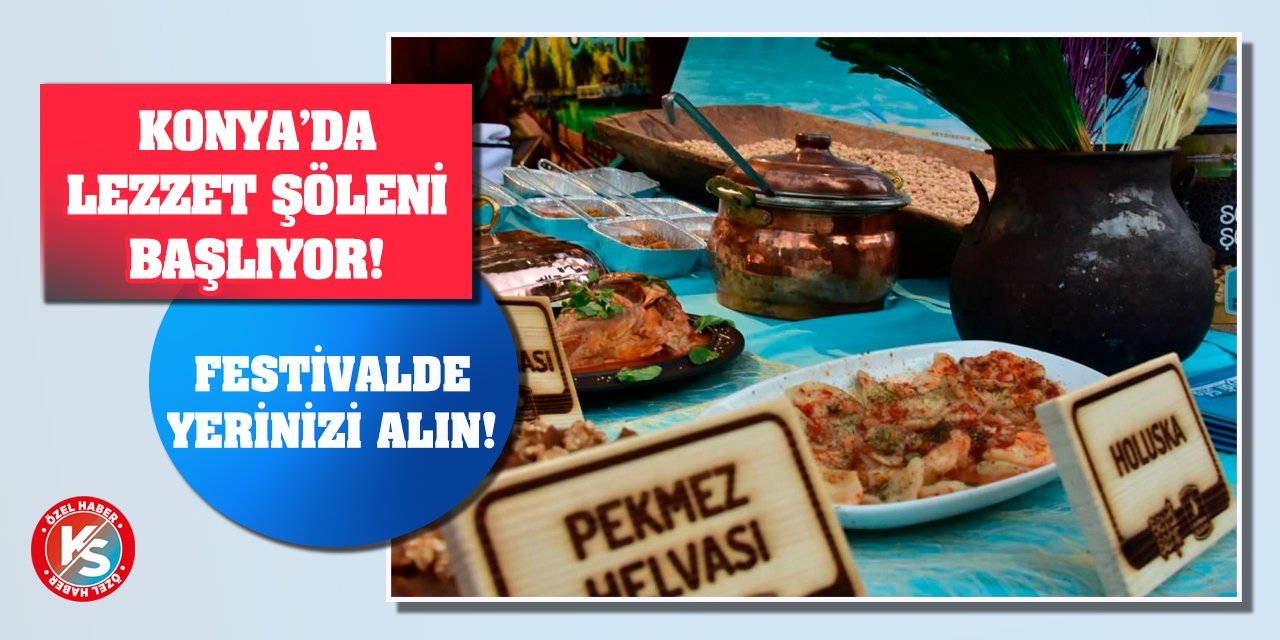 Konya’da Lezzet Şöleni Başlıyor! Festivalde yerinizi alın!