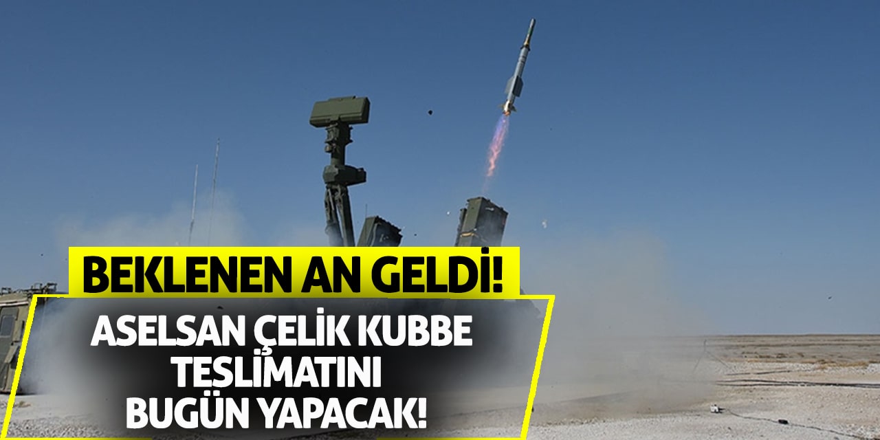 Beklenen an geldi! Aselsan Çelik Kubbe teslimatını bugün yapacak!
