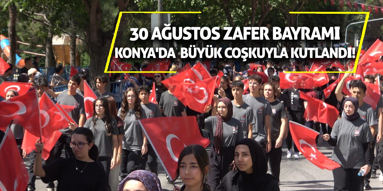 30 Ağustos Zafer Bayramı Konya'da Büyük Coşkuyla Kutlandı!