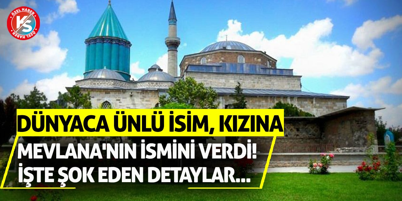 Dünyaca ünlü isim, kızına Mevlana'nın ismini verdi! İşte şok eden detaylar...