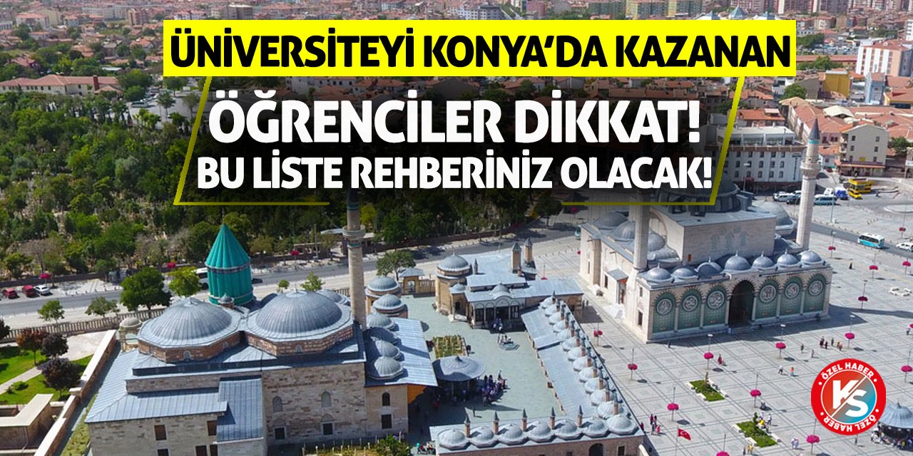 Üniversiteyi Konya’da Kazanan Öğrenciler Dikkat! Bu Liste Rehberiniz Olacak!