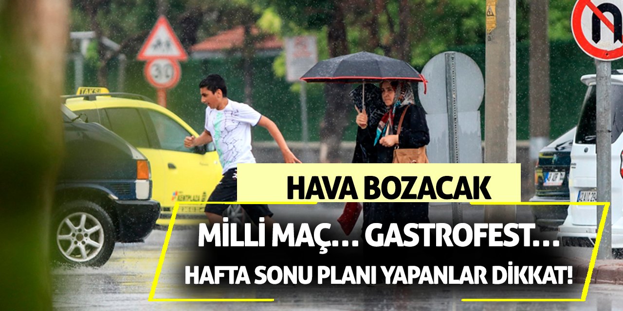Milli maç… Gastrofest… Hafta sonu planı yapanlar dikkat! Hava bozacak